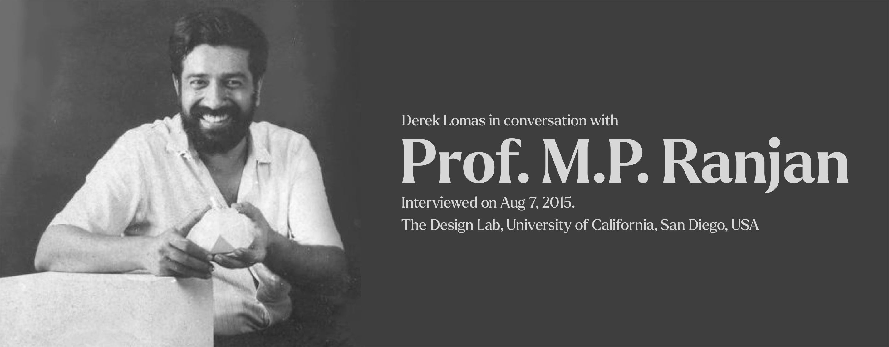 Derek Lomas in conversation with Prof. M.P. Ranjan. Interviewed on Aug 7, 2015. The Design Lab, University of California, San Diego, USA